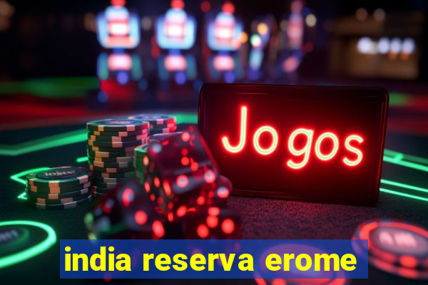 india reserva erome